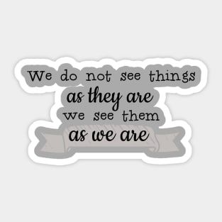 We See As We Are Sticker